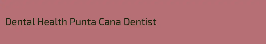 Dental Health Punta Cana Dentist